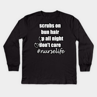 scrubs on bun hair up all night don't care nurselife Kids Long Sleeve T-Shirt